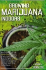 Growing Marijuana Indoors: The Complete Guide, with Step-by-Step Instructions, for Personal And Medical Marijuana. All The Secrets to Plant Canna By John H. Hamilton Cover Image