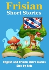 Short Stories in Frisian English and Frisian Short Stories Side by Side Suitable for Children: Learn Frisian Language Through Short Stories By Auke de Haan Cover Image