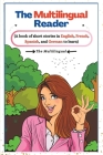The Multilingual Reader: A book of short stories in English, French, Spanish, and German to learn. By The Multilingual Cover Image
