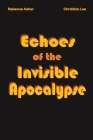 Echoes of the Invisible Apocalypse By Rebecca Asher, Christina Lea Cover Image