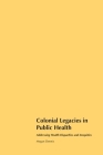 Colonial Legacies in Public Health: Addressing Health Disparities and Inequities Cover Image
