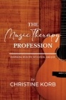 The Music Therapy Profession: Inspiring Health, Wellness, and Joy Cover Image