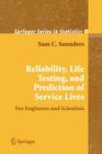 Reliability, Life Testing and the Prediction of Service Lives: For Engineers and Scientists By Sam C. Saunders Cover Image