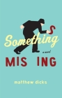 Something Missing: A Novel By Matthew Dicks Cover Image