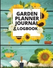Garden Planner Journal: A Complete Gardening Organizer Notebook for Garden Lovers to Track Vegetable Growing, Gardening Activities and Plant D Cover Image