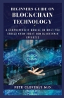 Beginners Guide on Blockchain Technology: A Comprehensive Manual on What You Should Know About How Blockchain Operates By Pete Cleverly M. D. Cover Image