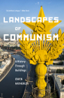 Landscapes of Communism: A History Through Buildings By Owen Hatherley Cover Image