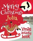 Merry Christmas Julia - Xmas Activity Book: (Personalized Children's Activity Book) Cover Image