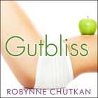 Gutbliss Lib/E: A 10-Day Plan to Ban Bloat, Flush Toxins, and Dump Your Digestive Baggage By Robynne Chutkan, Randye Kaye (Read by) Cover Image