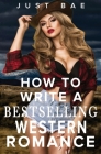 How to Write a Bestselling Western Romance: Gallop your Way to the Hearts of Readers Cover Image
