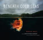 Beneath Cold Seas: The Underwater Wilderness of the Pacific Northwest Cover Image
