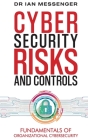 Cybersecurity Risks and Controls: Fundamentals of Organizational Cybersecurity Cover Image