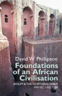 Foundations of an African Civilisation: Aksum and the Northern Horn, 1000 BC - Ad 1300 (Eastern Africa #19) By David W. Phillipson Cover Image