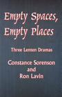 Empty Spaces Empty Places: Three Lenten Dramas By Constance Sorenson, Ron Lavin (Joint Author) Cover Image