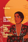 Changing the Subject: Feminist and Queer Politics in Neoliberal India (Next Wave: New Directions in Women's Studies) By Srila Roy Cover Image
