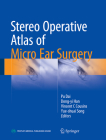 Stereo Operative Atlas of Micro Ear Surgery By Pu Dai (Editor), Dong-Yi Han (Editor), Vincent C. Cousins (Editor) Cover Image