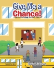 Give Me a Chance! By Rosie A. Coleman Cover Image