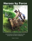 Heroes by Force: A list directory of African-Americans who served the Civil War Confederacy and past life regression artwork and storie By Gregory G. Newson Cover Image