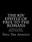The KJV Epistle of Paul to the Romans: Super Large Print Edition By C. Alan Martin (Editor), Paul The Apostle Cover Image