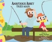 Ambitious Abbey Tries Again By Abbey Duplaga, Zara Sterling-Fox (Illustrator) Cover Image