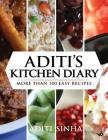Aditi's Kitchen Diary: More Than 100 Easy Recipes By Aditi Sinha Cover Image
