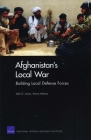 Afghanistan's Local War: Building Local Defense Forces By Seth G. Jones, Arturo Munoz Cover Image
