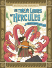The Twelve Labors of Hercules: A Modern Graphic Greek Myth By Stephanie True Peters, Oscar Herrero (Illustrator), Le Nhat Vu Cover Image