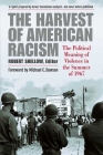 The Harvest of American Racism: The Political Meaning of Violence in the Summer of 1967 By Robert Shellow (Editor) Cover Image