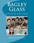 Bagley Glass: Fourth Edition By Angela M. Bowey Cover Image
