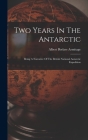 Two Years In The Antarctic: Being A Narrative Of The British National Antarctic Expedition Cover Image