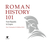 Roman History 101: From Republic to Empire By Christopher M. Bellitto Ph. D., Christopher M. Bellitto Ph. D. (Read by) Cover Image