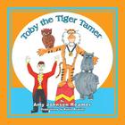 Toby the Tiger Tamer By Kayla Brazier (Illustrator), Amy Johnson Reamer Cover Image