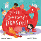 Just Be Yourself, Dragon! (Clever Storytime) By Bianca Schulze, Samara Hardy (Illustrator), Clever Publishing Cover Image