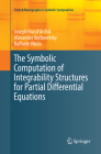 The Symbolic Computation of Integrability Structures for Partial Differential Equations (Texts & Monographs in Symbolic Computation) By Joseph Krasil'shchik, Alexander Verbovetsky, Raffaele Vitolo Cover Image