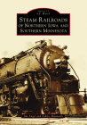 Steam Railroads of Northern Iowa and Southern Minnesota By Jim Angel, Ashley Mantooth Cover Image