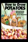 How to Grow Potatoes: Planting and Harvesting Organic Food From Your Patio, Rooftop, Balcony, or Backyard Garden By R. J. Ruppenthal Cover Image