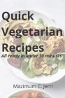 Quick Vegetarian Recipes: All ready in under 30 minutes By Mazimum C. Jerri Cover Image