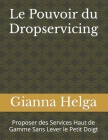 Le Pouvoir du Dropservicing: Proposer des Services Haut de Gamme Sans Lever le Petit Doigt Cover Image