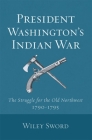 President Washington's Indian War By Wiley Sword Cover Image