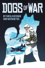 Dogs of War: A Graphic Novel By Sheila Keenan, Nathan Fox (Illustrator) Cover Image
