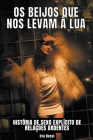 Os Beijos que nos levam à Lua: História de Sexo Explícito de Relações Ardentes By Eva Rossi Cover Image