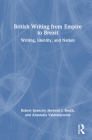 British Writing from Empire to Brexit: Writing, Identity and Nation By Robert Spencer, Howard J. Booth, Anastasia Valassopoulos Cover Image