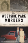 The Westside Park Murders: Muncie's Most Notorious Cold Case (True Crime) By Keith Roysdon, Douglas Walker Cover Image