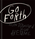 Go Forth: An Inspirational Gift Book to Believe in Yourself By Kobi Yamada, Chelsea Bianchini (Illustrator) Cover Image