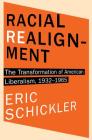 Racial Realignment: The Transformation of American Liberalism, 1932-1965 (Princeton Studies in American Politics: Historical #153) Cover Image
