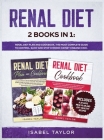 Renal Diet: 2 Books in 1: Renal Diet Plan and Cookbook. The Most Complete Guide to Control, Slow and Stop Chronic Kidney Disease ( Cover Image