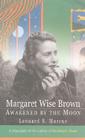 Margaret Wise Brown: Awakened By the Moon By Leonard S. Marcus Cover Image
