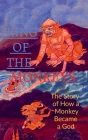 THE KING OF THE MONKEYS; The Story of How a Monkey Became a God By Golu Kumar Cover Image
