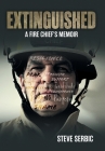 Extinguished: A Fire Chief's Memoir By Steve Serbic, Lori Yohannes (Editor) Cover Image