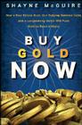 Buy Gold Now: How a Real Estate Bust, Our Bulging National Debt, and the Languishing Dollar Will Push Gold to Record Highs Cover Image